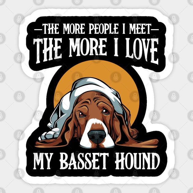 Basset Hound - The More People I Meet Basset Sticker by Lumio Gifts